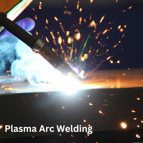 Plasma Arc Welding, Types of Welding Processes
