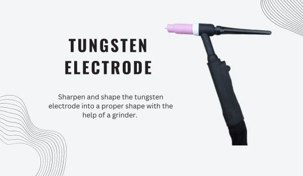 Tungsten Electrode used in TIG Scratch Start Welding Process