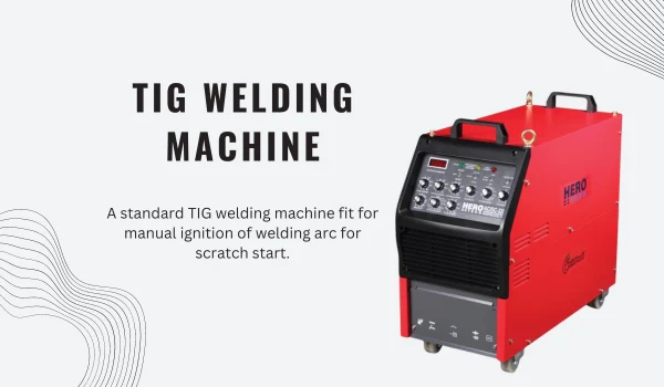 TIG Welding Machine for stratch start welding technique